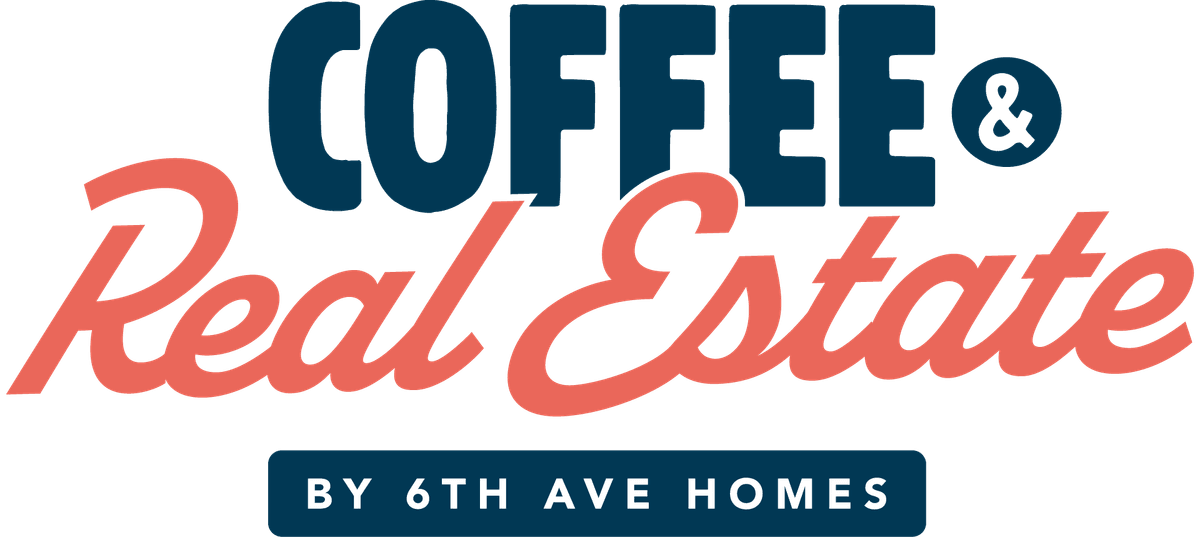 Coffee & Real Estate, the 6th Ave Homes podcast